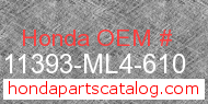 Honda 11393-ML4-610 genuine part number image