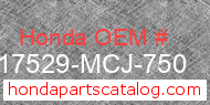 Honda 17529-MCJ-750 genuine part number image