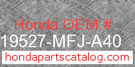 Honda 19527-MFJ-A40 genuine part number image